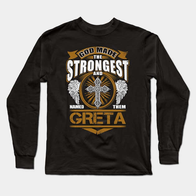 Greta Name T Shirt - God Found Strongest And Named Them Greta Gift Item Long Sleeve T-Shirt by reelingduvet